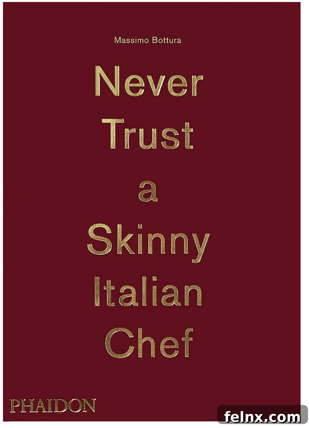 Never Trust A Skinny Italian Chef Cookbook